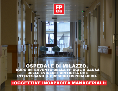 Ospedale di Milazzo, duro intervento della FP CGIL a causa delle evidenti criticità che interessano il presidio ospedaliero. «Oggettive incapacità manageriali»