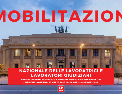 Mobilitazione nazionale delle lavoratrici e lavoratori giudiziari. Presidio-assemblea sindacale unitaria presso Palazzo Piacentini – androne ingresso – 10 Marzo 2023 dalle ore 12 alle ore 13.30.