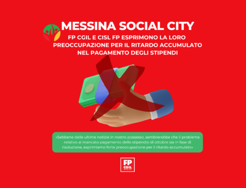 Messina Social City, FP CGIL e CISL FP esprimono preoccupazione per il ritardo accumulato nel pagamento degli stipendi: «Necessarie conferme per i prossimi mesi»