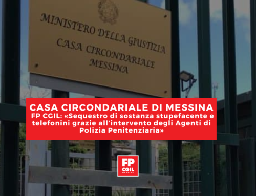 Casa Circondariale di Messina, FP CGIL: «Sequestro di sostanza stupefacente e telefonini grazie all’intervento degli Agenti di Polizia Penitenziaria»